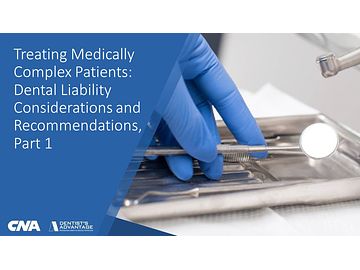 Part 1-Treating Medically Complex Patients: Dental Liability Considerations and Recommendations