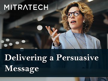 Delivering a Persuasive Message