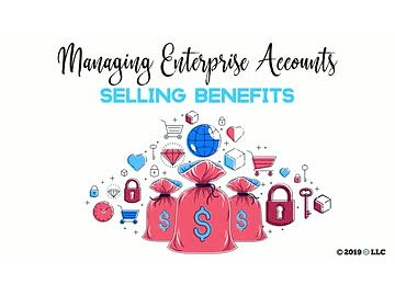 Managing Enterprise Accounts: Selling Benefits