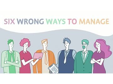 Six Wrong Ways to Manage