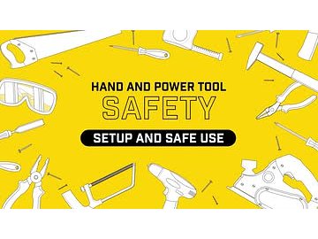 Hand and Power Tool Safety: Setup and Safe Use