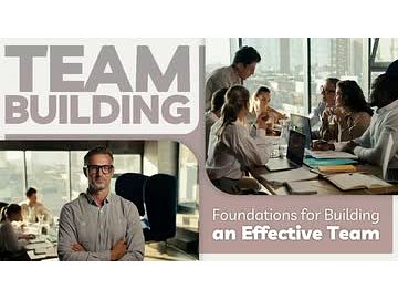 Team Building: Foundations for Building an Effective Team
