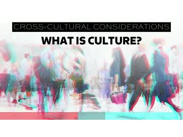 Cross-Cultural Considerations: 01. What Is Culture?