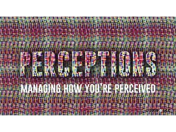 Perceptions: Managing How You're Perceived