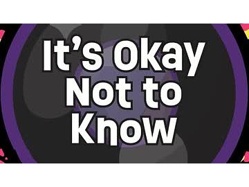 It's Okay Not to Know