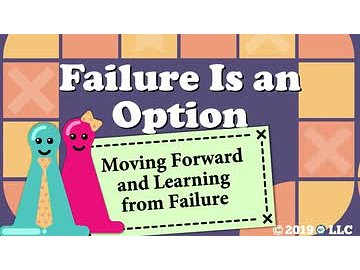Failure is an Option: Moving Forward and Learning from Failure