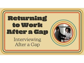 Returning to Work After a Gap: 02. Interviewing After a Gap