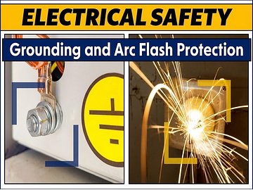 Electrical Safety: Grounding and Arc Flash Protection