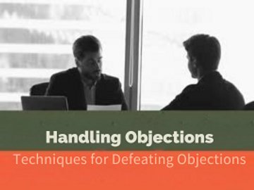 Handling Objections: Techniques for Defeating Objections