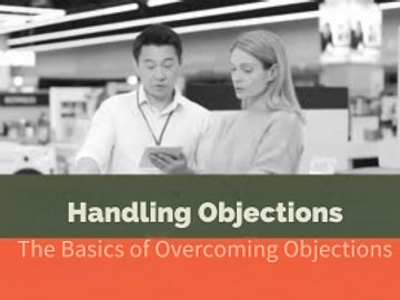 Handling Objections: The Basics of Overcoming Objections