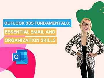 Outlook 365 Fundamentals: Essential Email and Organization Skills