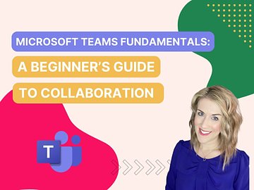 Microsoft Teams Fundamentals: A Beginner’s Guide to Collaboration