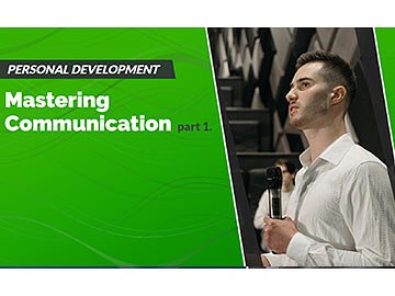 Personal Development: Mastering Communication Part 1