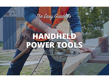 The Easy Guide to Handheld Power Tools