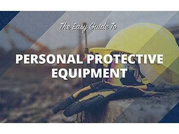 The Easy Guide to Personal Protective Equipment